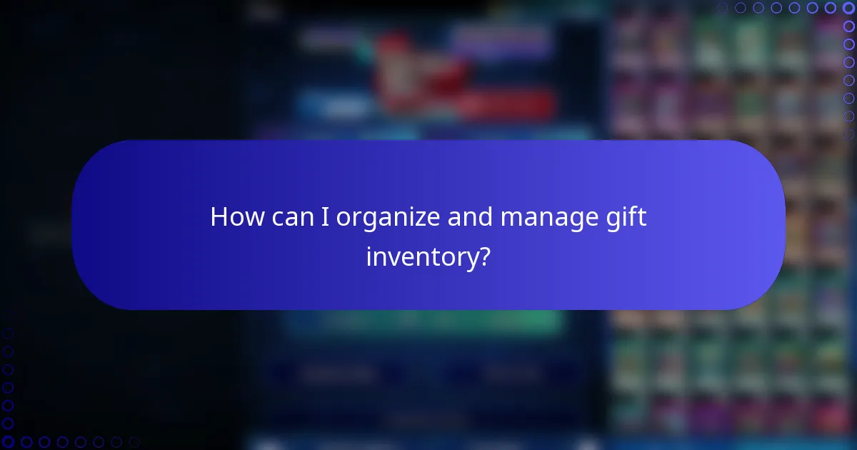 How can I organize and manage gift inventory?