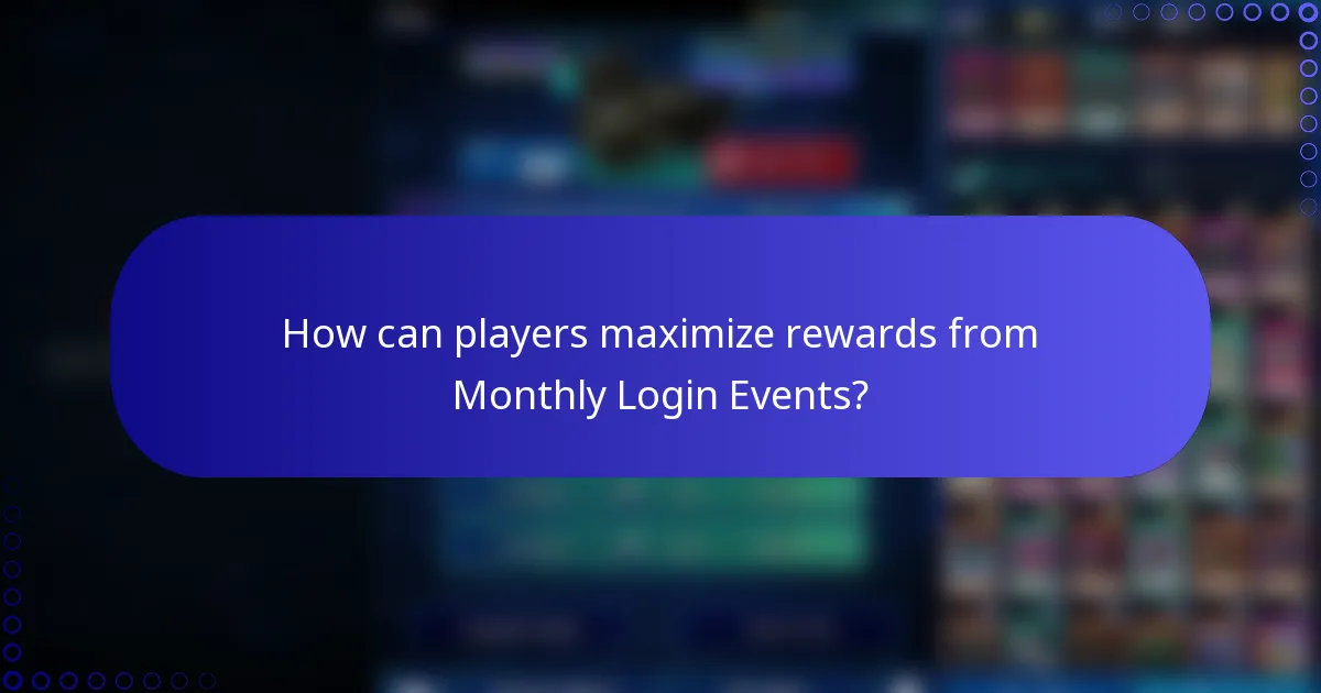 How can players maximize rewards from Monthly Login Events?