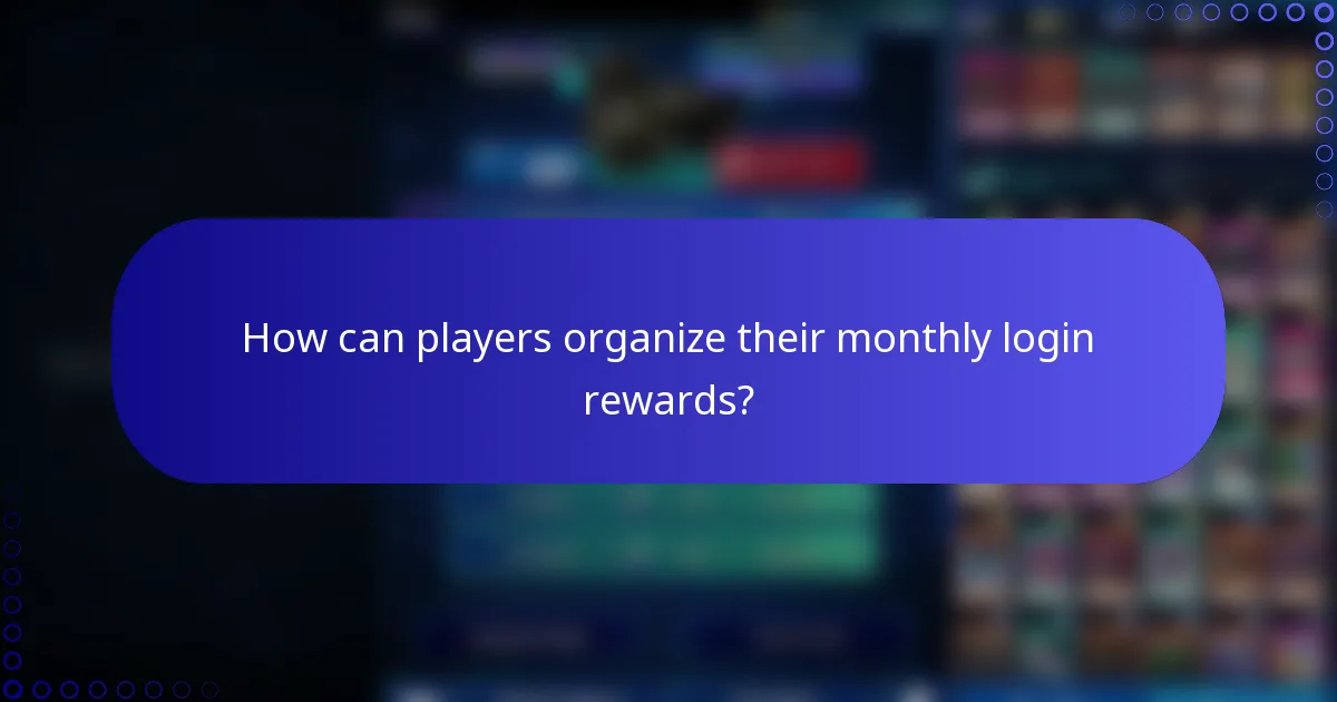 How can players organize their monthly login rewards?