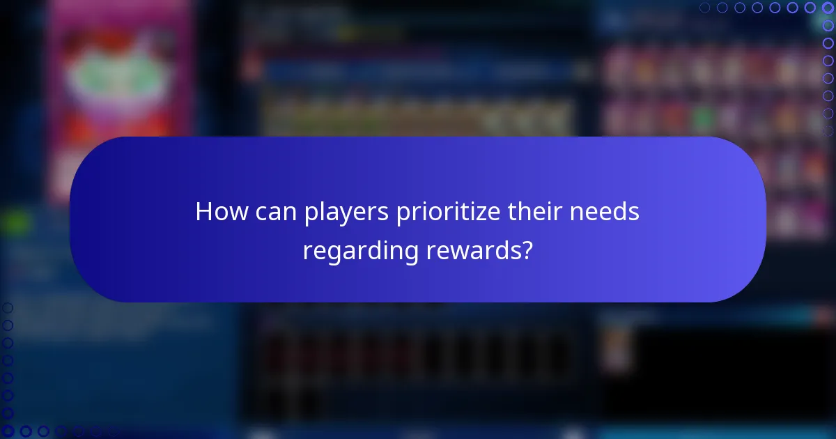 How can players prioritize their needs regarding rewards?