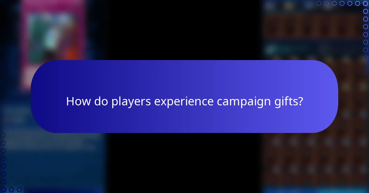 How do players experience campaign gifts?