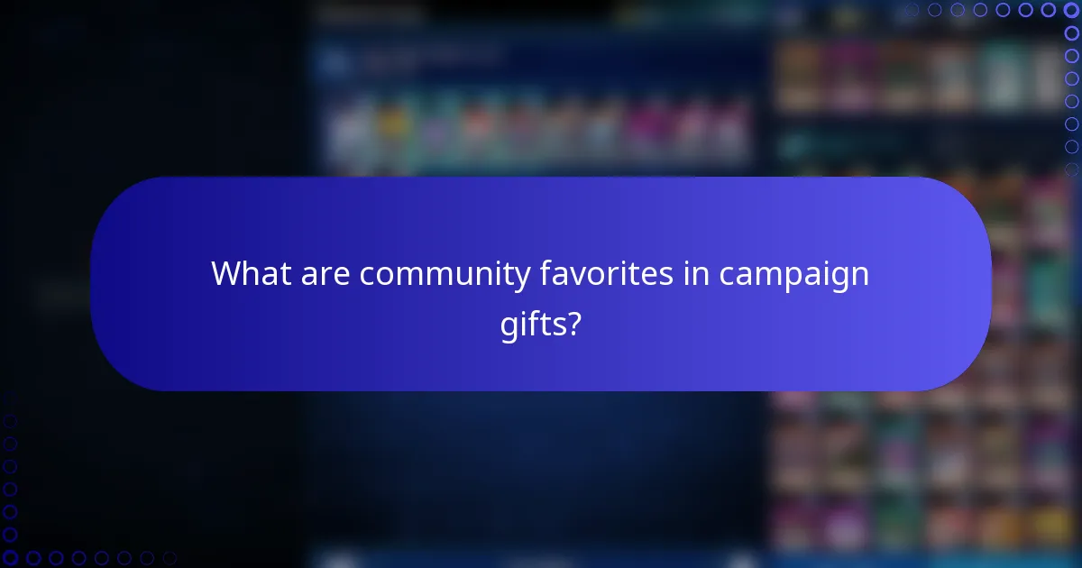 What are community favorites in campaign gifts?