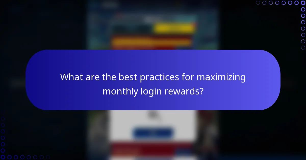 What are the best practices for maximizing monthly login rewards?