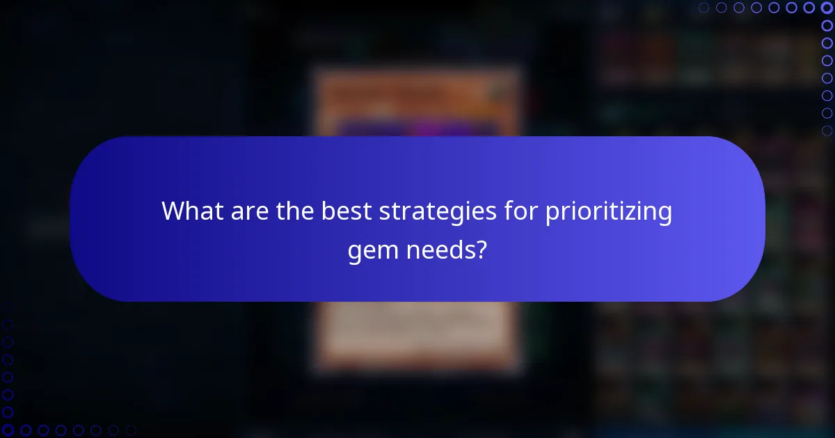 What are the best strategies for prioritizing gem needs?