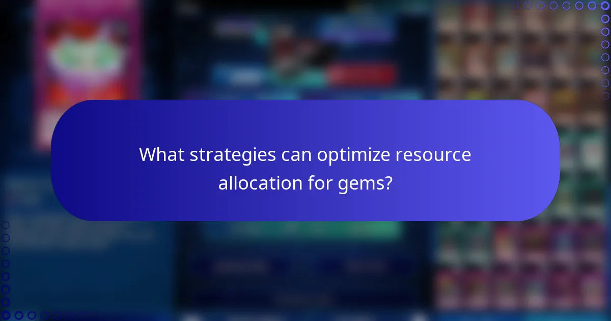 What strategies can optimize resource allocation for gems?
