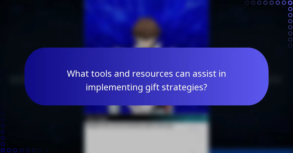 What tools and resources can assist in implementing gift strategies?