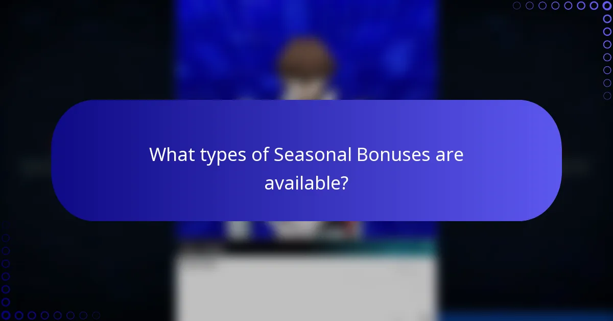 What types of Seasonal Bonuses are available?