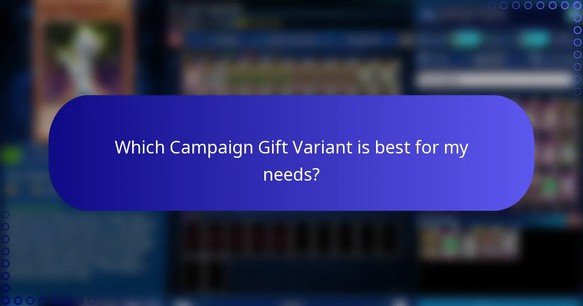 Which Campaign Gift Variant is best for my needs?