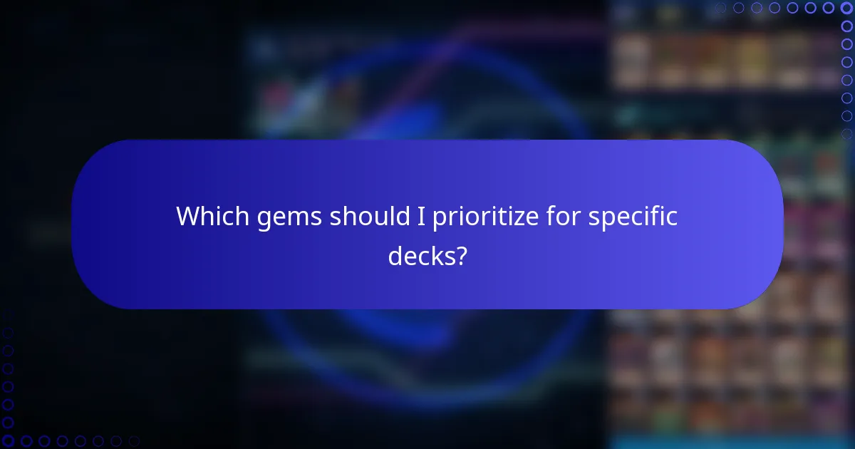 Which gems should I prioritize for specific decks?