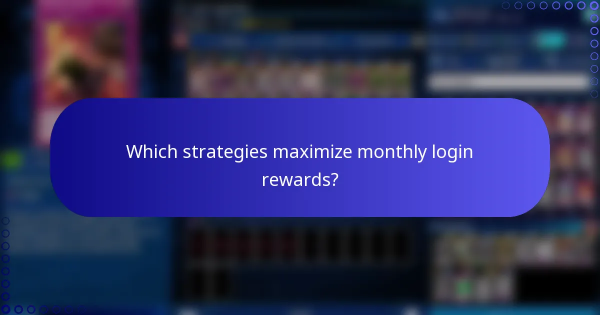 Which strategies maximize monthly login rewards?